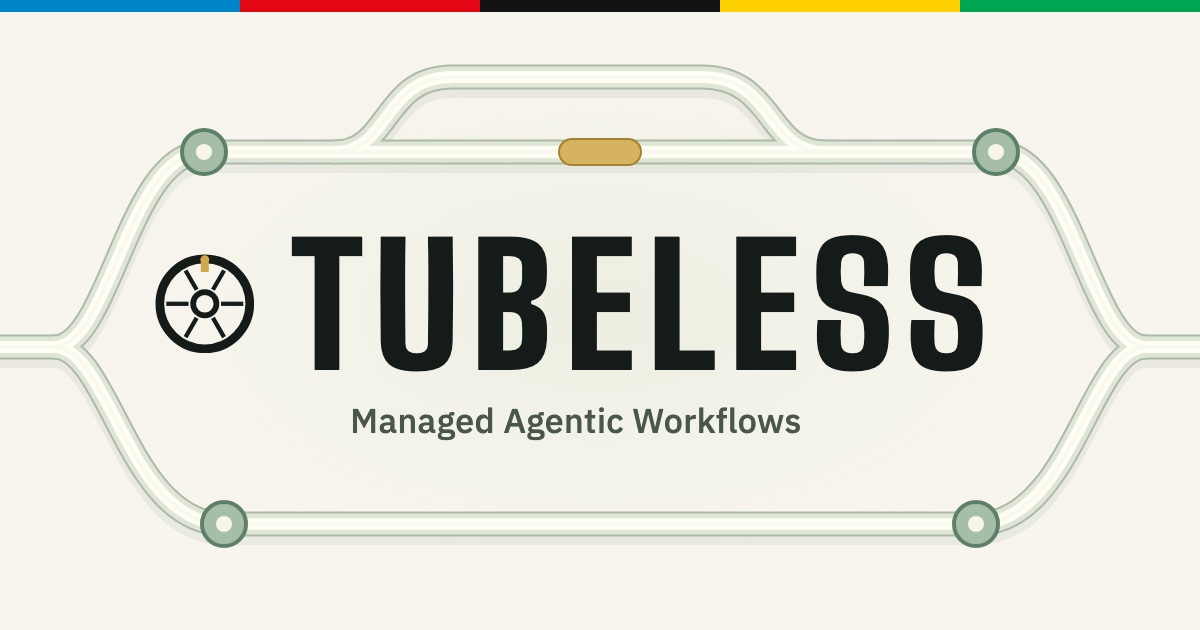 Tubeless, Managed Agentic Workflows, framed by a looping road and colored stripes.